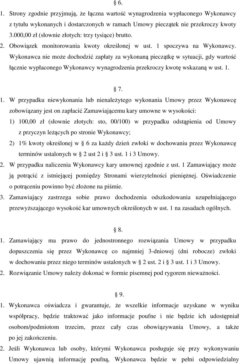 Wykonawca nie może dochodzić zapłaty za wykonaną pieczątkę w sytuacji, gdy wartość łącznie wypłaconego Wykonawcy wynagrodzenia przekroczy kwotę wskazaną w ust. 1.