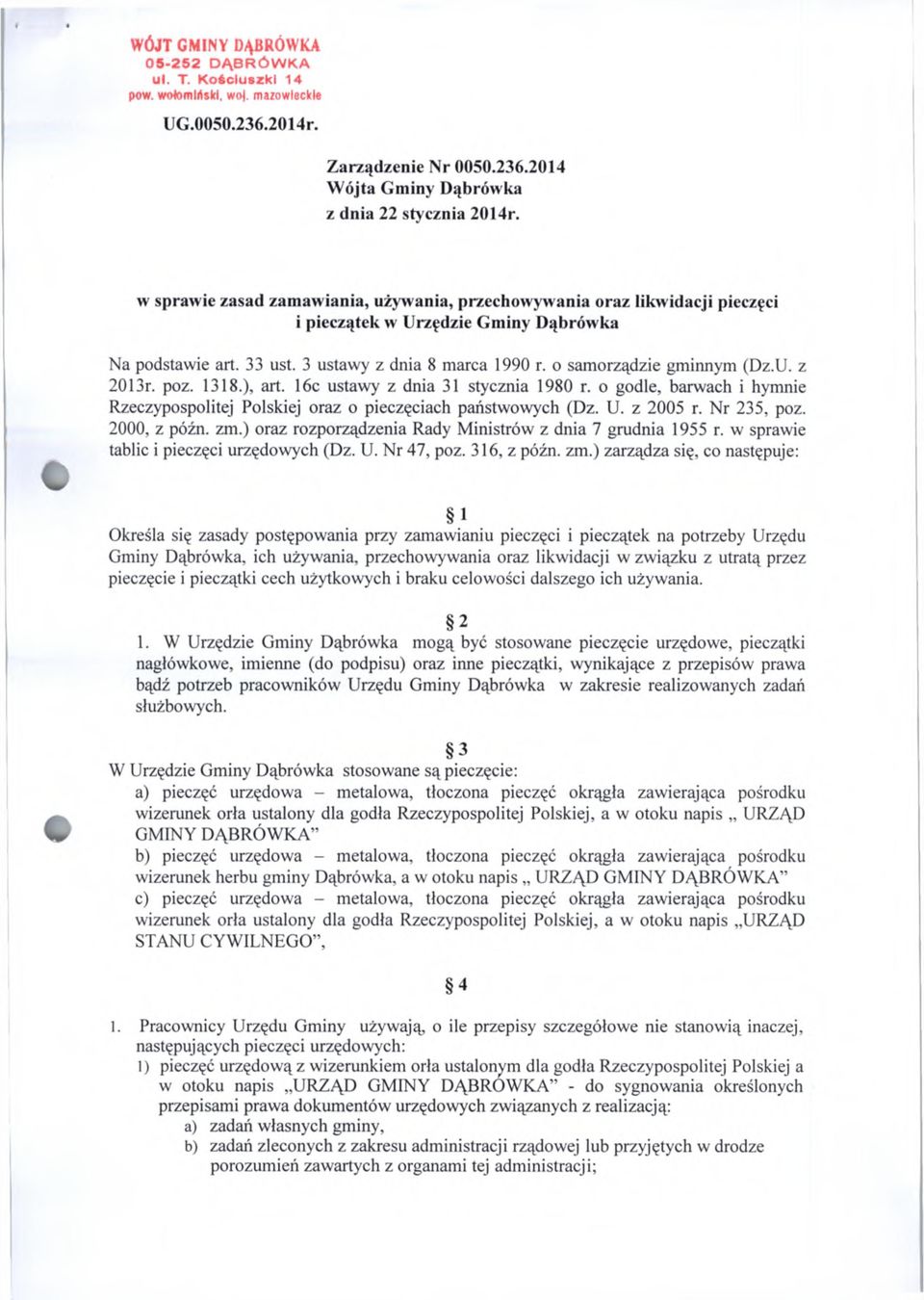 U. z 2013r. poz. 1318.), art. 16c ustawy z dnia 31 stycznia 1980 r. o godle, barwach i hymnie Rzeczypospolitej Polskiej oraz o pieczęciach państwowych (Dz. U. z 2005 r. Nr 235, poz. 2000, z późn. zm.