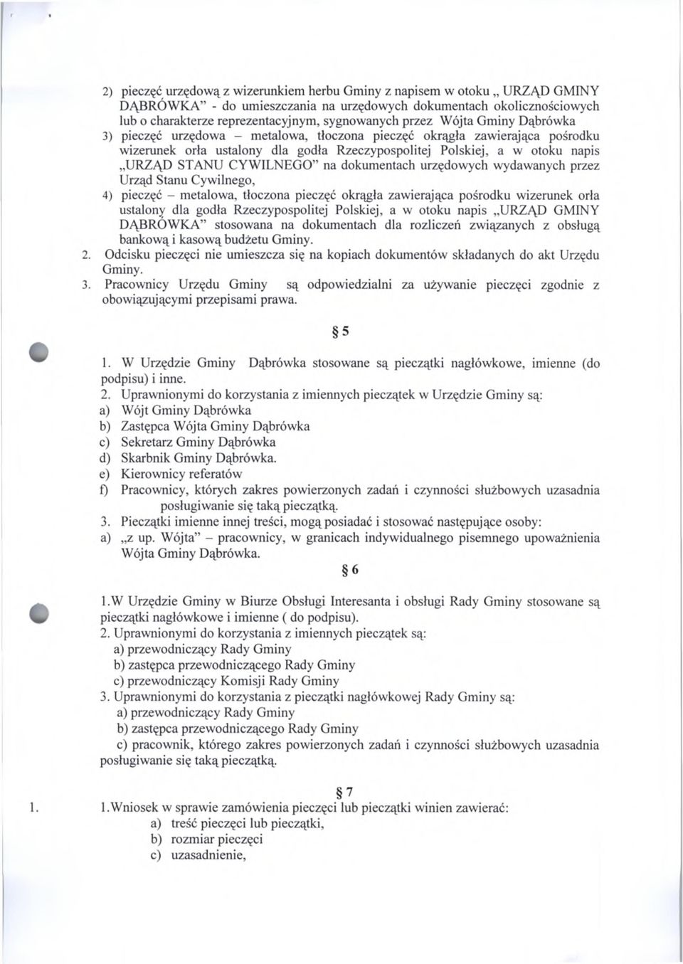 CYWILNEGO na dokumentach urzędowych wydawanych przez Urząd Stanu Cywilnego, 4) pieczęć - metalowa, tłoczona pieczęć okrągła zawierająca pośrodku wizerunek orła ustalony dla godła Rzeczypospolitej