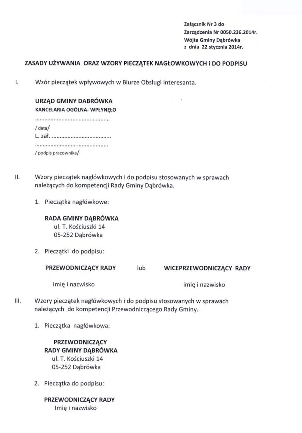 / podpis pracownika/ Wzory pieczątek nagłówkowych i do podpisu stosowanych w sprawach należących do kompetencji Rady Gminy Dąbrówka. 1. Pieczątka nagłówkowe: RADA GMINY DĄBRÓWKA ul. T.