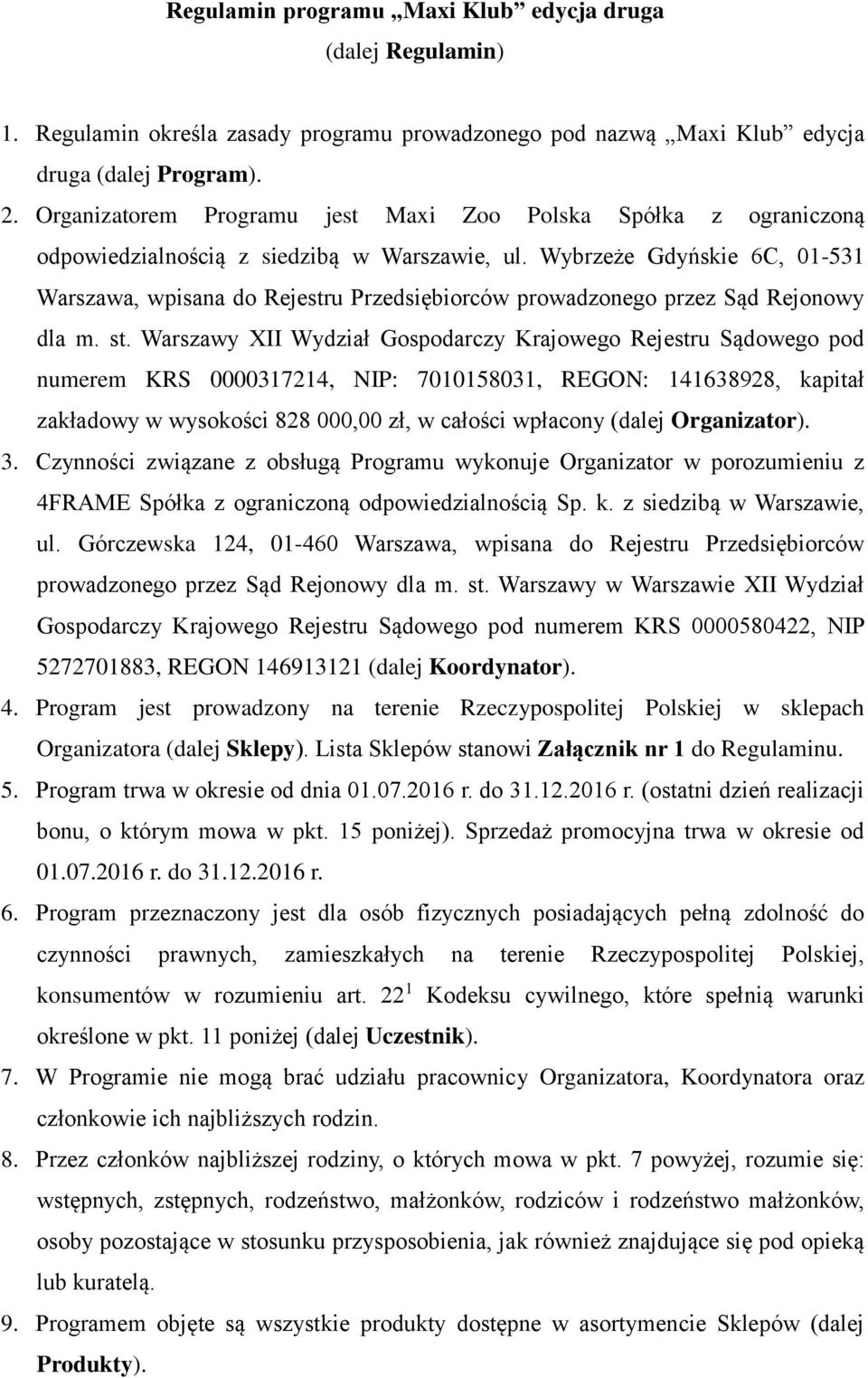 Wybrzeże Gdyńskie 6C, 01-531 Warszawa, wpisana do Rejestru Przedsiębiorców prowadzonego przez Sąd Rejonowy dla m. st.