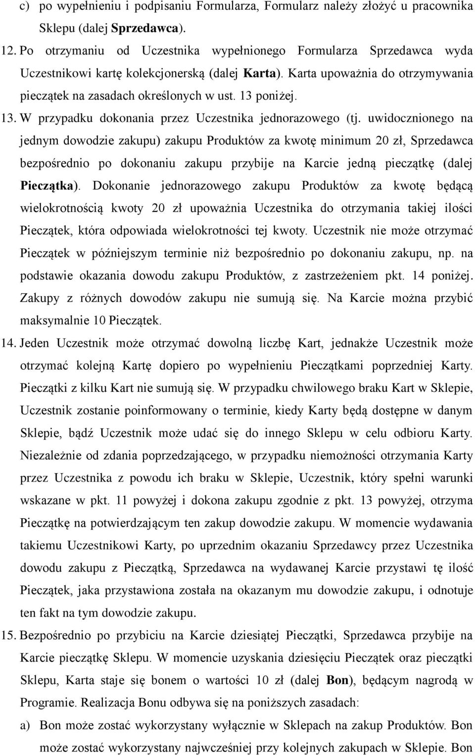 13 poniżej. 13. W przypadku dokonania przez Uczestnika jednorazowego (tj.
