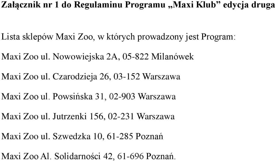 Czarodzieja 26, 03-152 Warszawa Maxi Zoo ul. Powsińska 31, 02-903 Warszawa Maxi Zoo ul.