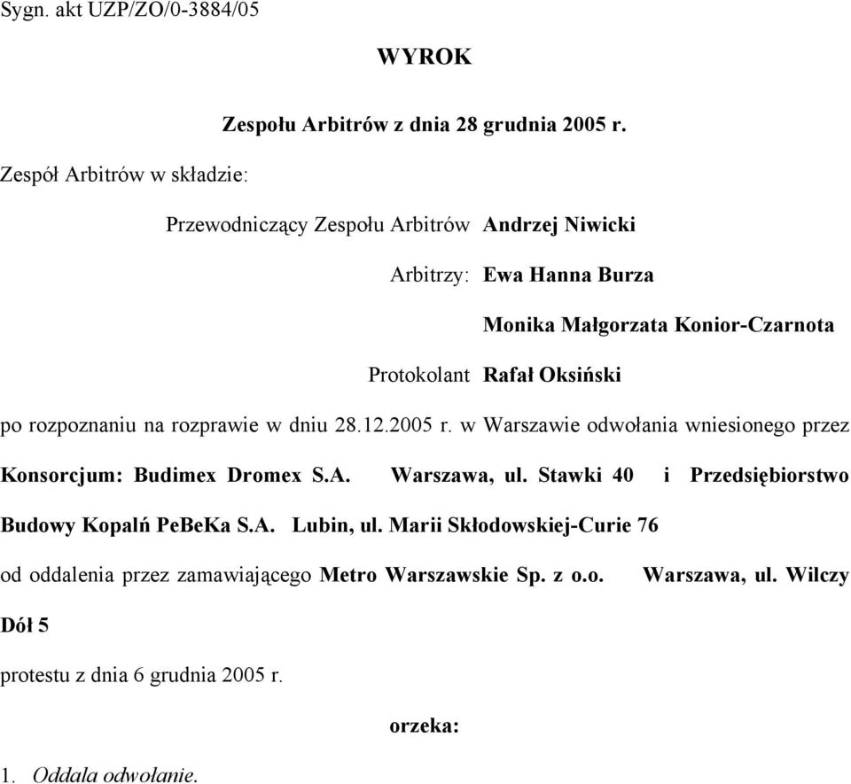 Oksiński po rozpoznaniu na rozprawie w dniu 28.12.2005 r. w Warszawie odwołania wniesionego przez Konsorcjum: Budimex Dromex S.A. Warszawa, ul.