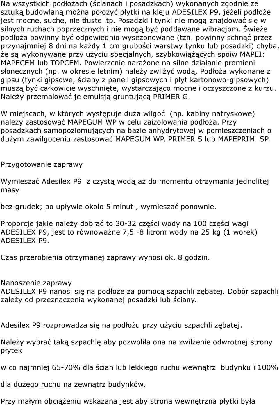 powinny schnąć przez przynajmniej 8 dni na każdy 1 cm grubości warstwy tynku lub posadzki) chyba, że są wykonywane przy użyciu specjalnych, szybkowiążących spoiw MAPEI: MAPECEM lub TOPCEM.