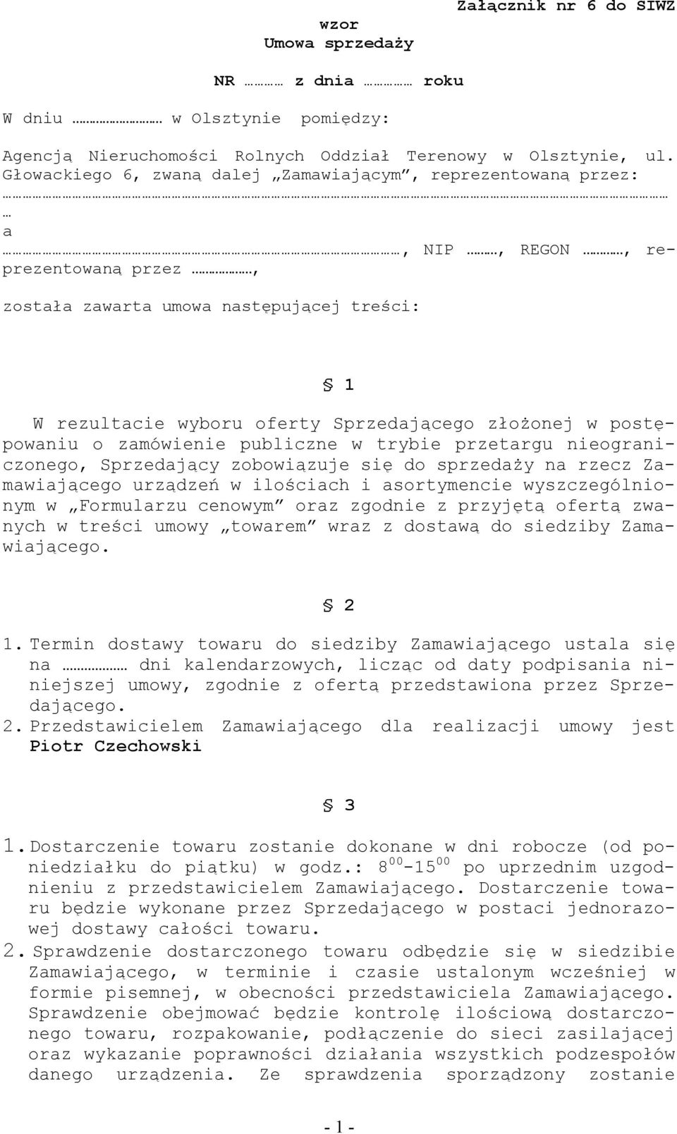 postępowaniu o zamówienie publiczne w trybie przetargu nieograniczonego, Sprzedający zobowiązuje się do sprzedaży na rzecz Zamawiającego urządzeń w ilościach i asortymencie wyszczególnionym w