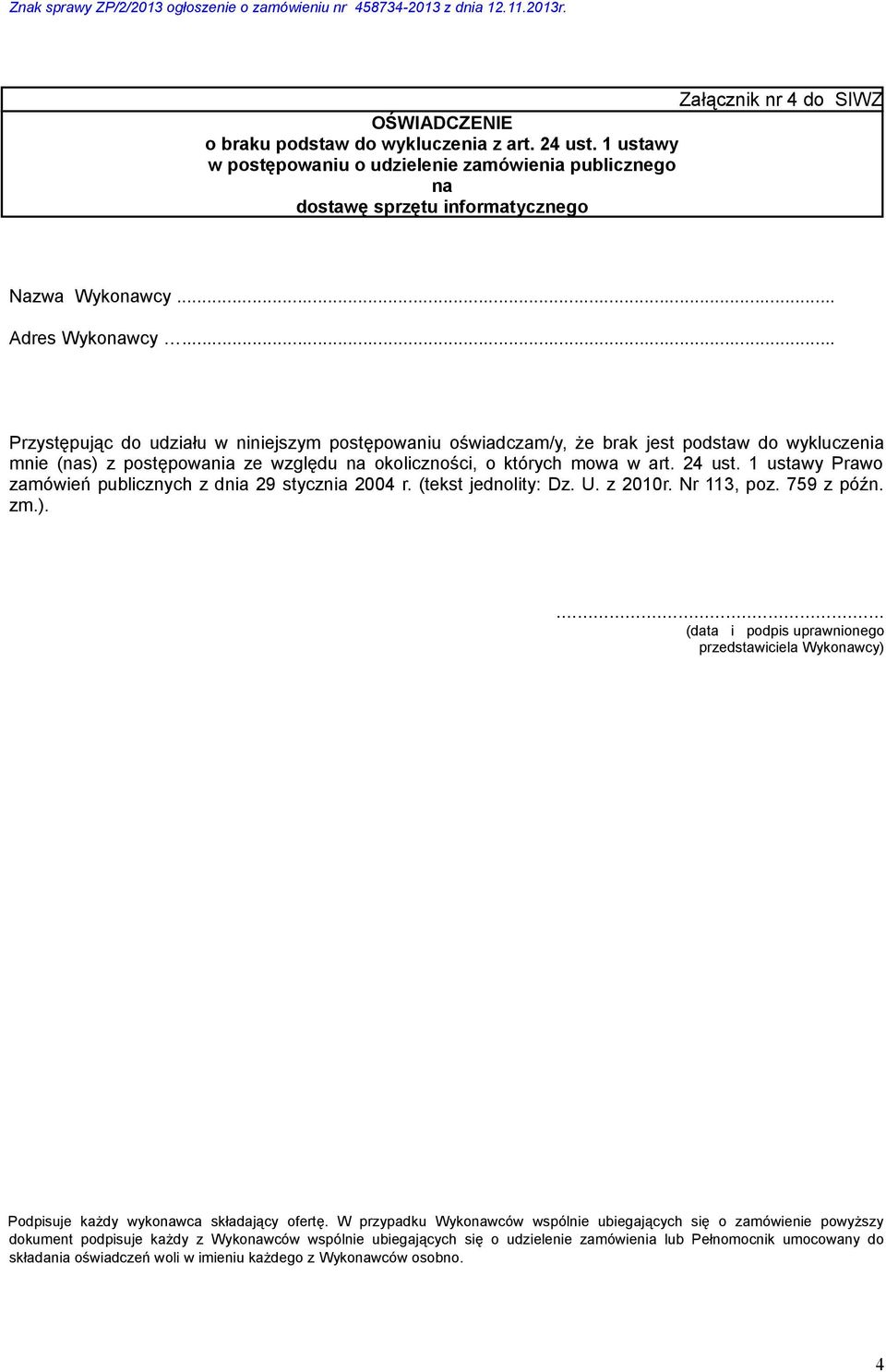 24 ust. 1 ustawy Prawo zamówień publicznych z dnia 29 stycznia 2004 r. (tekst jednolity: Dz. U. z 2010r. Nr 113, poz. 759 z późn. zm.).