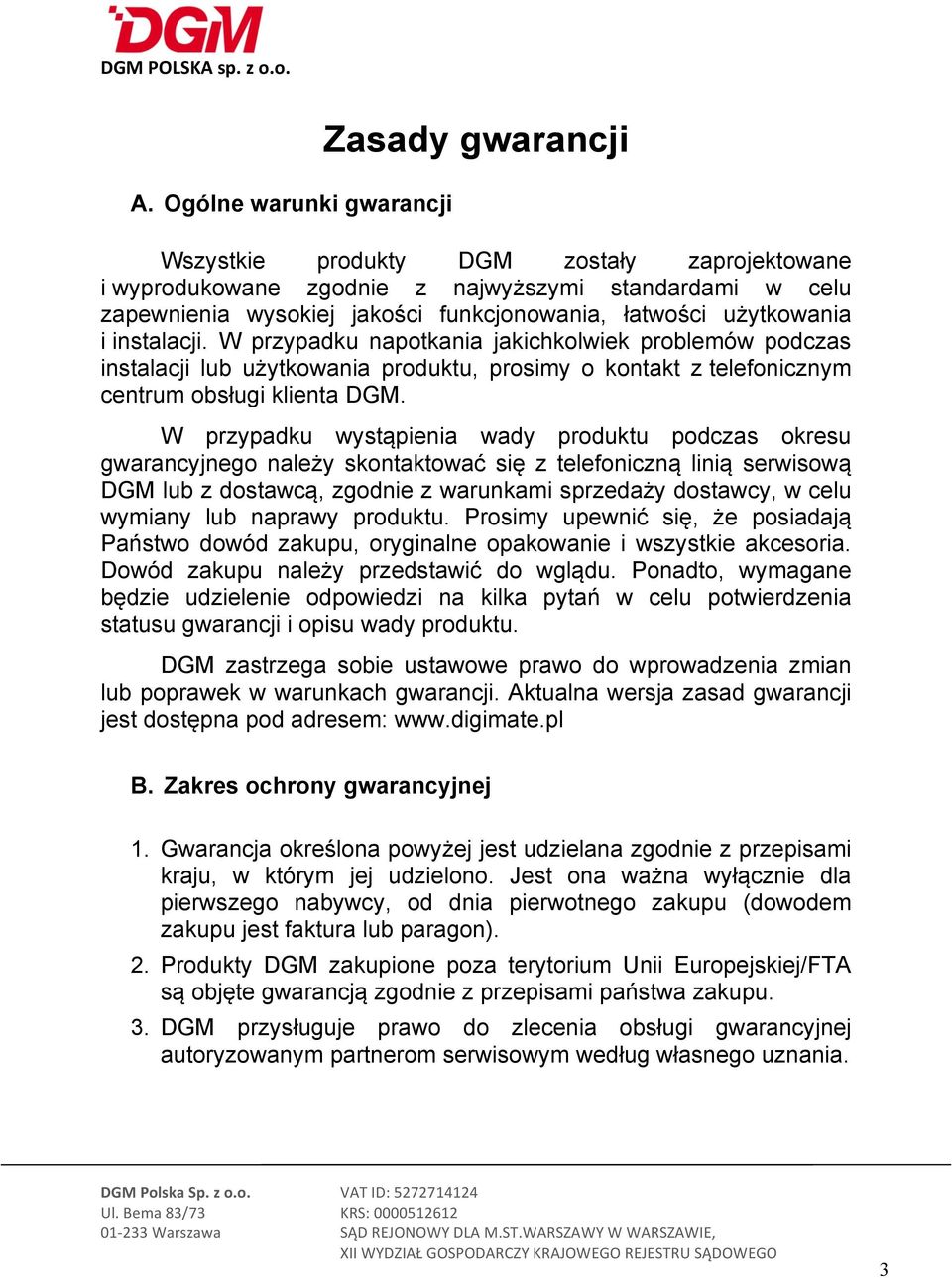 W przypadku wystąpienia wady produktu podczas okresu gwarancyjnego należy skontaktować się z telefoniczną linią serwisową DGM lub z dostawcą, zgodnie z warunkami sprzedaży dostawcy, w celu wymiany