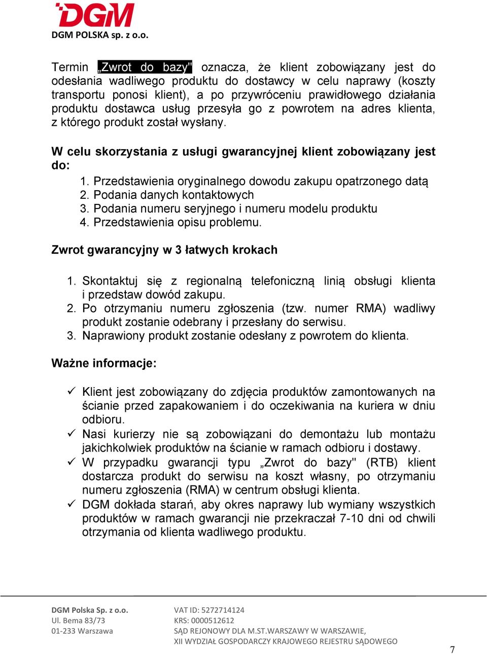 Przedstawienia oryginalnego dowodu zakupu opatrzonego datą 2. Podania danych kontaktowych 3. Podania numeru seryjnego i numeru modelu produktu 4. Przedstawienia opisu problemu.