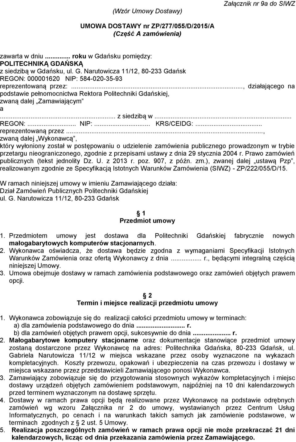 .., działającego na podstawie pełnomocnictwa Rektora Politechniki Gdańskiej, zwaną dalej Zamawiającym a... z siedzibą w... REGON:... NIP:... KRS/CEIDG:... reprezentowaną przez.