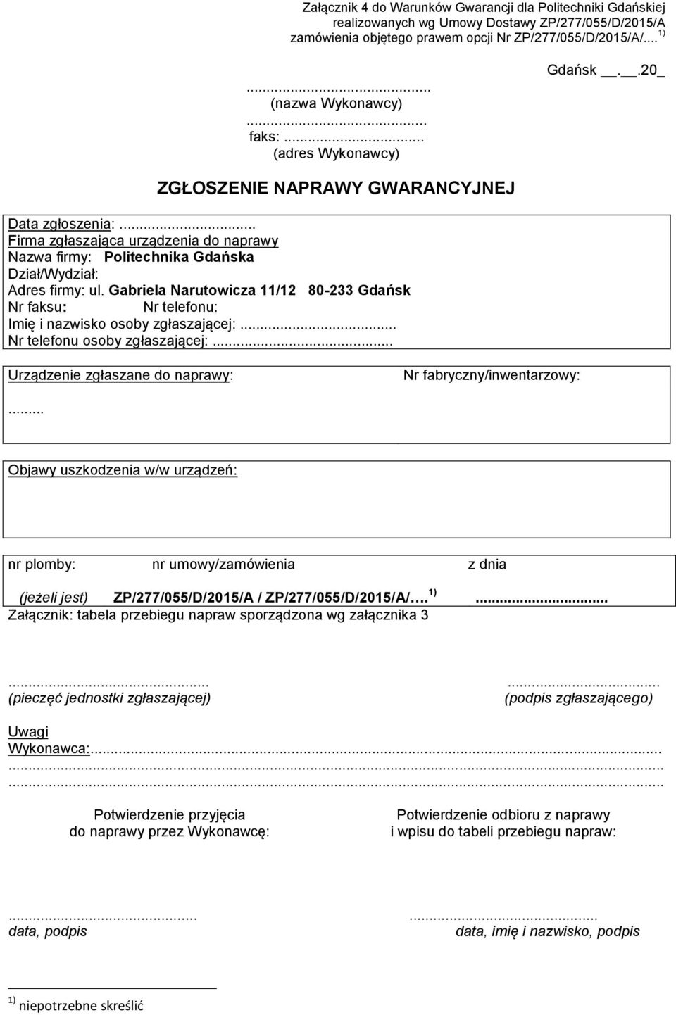Gabriela Narutowicza 11/12 80-233 Gdańsk Nr faksu: Nr telefonu: Imię i nazwisko osoby zgłaszającej:... Nr telefonu osoby zgłaszającej:... Urządzenie zgłaszane do naprawy: Nr fabryczny/inwentarzowy:.