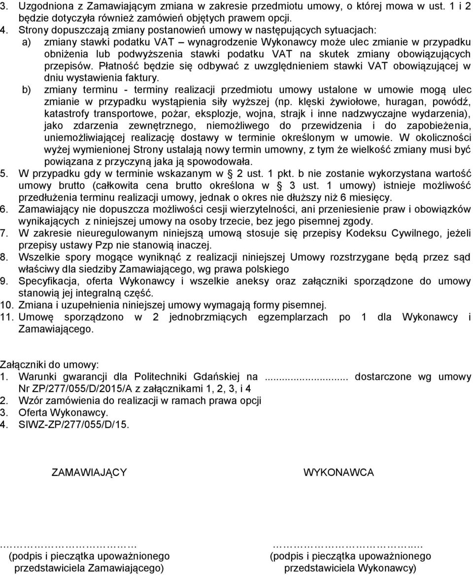 VAT na skutek zmiany obowiązujących przepisów. Płatność będzie się odbywać z uwzględnieniem stawki VAT obowiązującej w dniu wystawienia faktury.