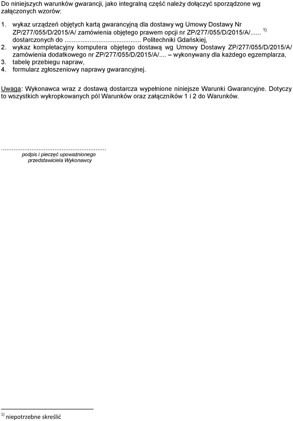 .. Politechniki Gdańskiej, 2. wykaz kompletacyjny komputera objętego dostawą wg Umowy Dostawy ZP/277/055/D/2015/A/ zamówienia dodatkowego nr ZP/277/055/D/2015/A/.