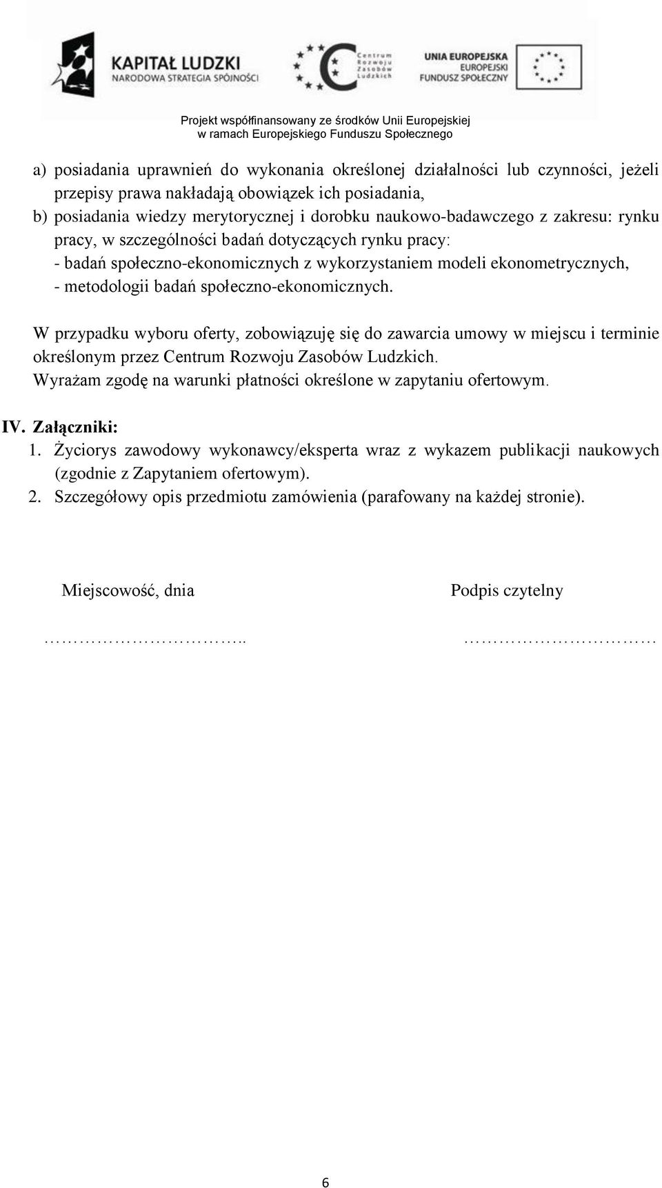 W przypadku wyboru oferty, zobowiązuję się do zawarcia umowy w miejscu i terminie określonym przez Centrum Rozwoju Zasobów Ludzkich. Wyrażam zgodę na warunki płatności określone w zapytaniu ofertowym.