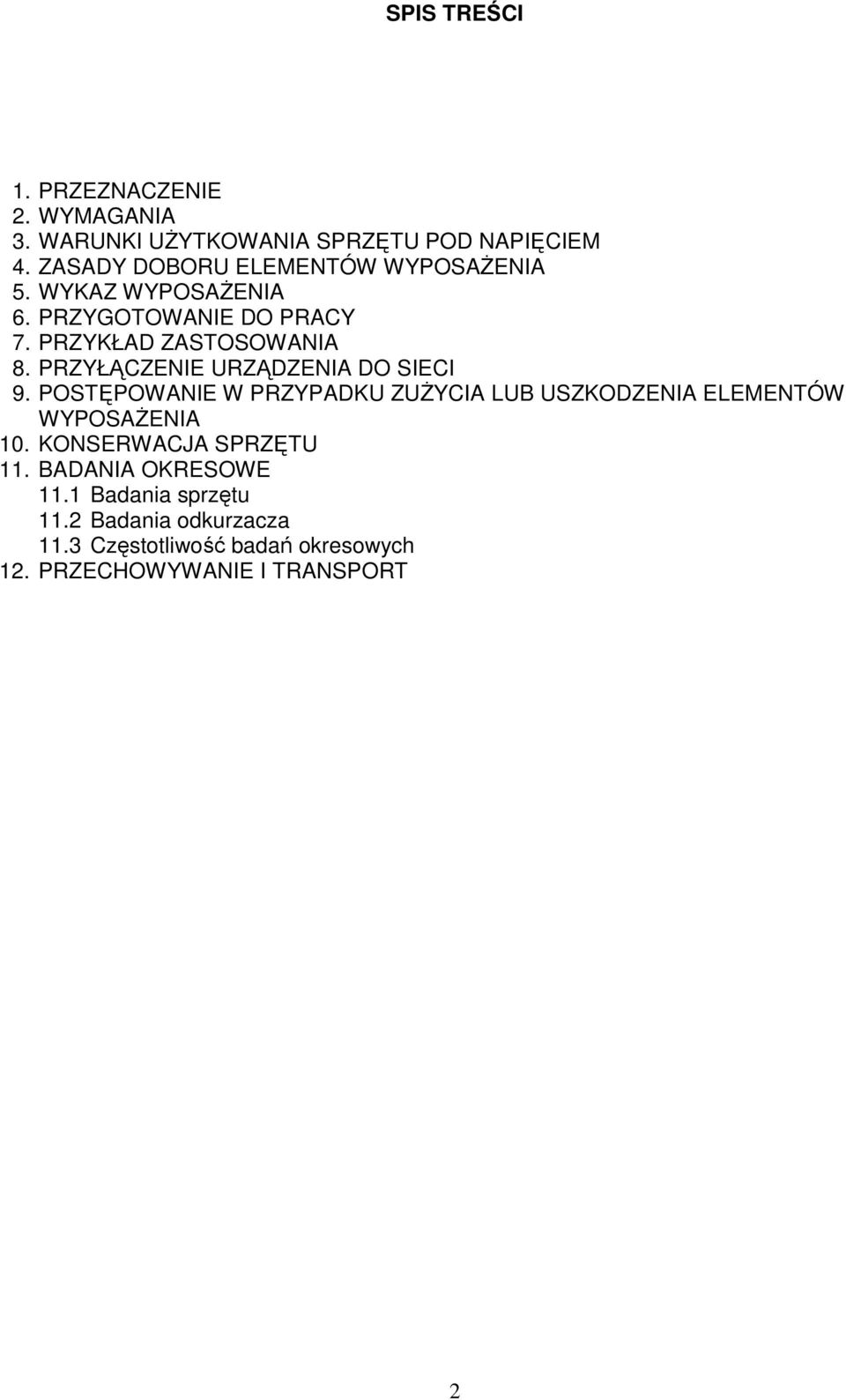 PRZYŁĄCZENIE URZĄDZENIA DO SIECI 9. POSTĘPOWANIE W PRZYPADKU ZUśYCIA LUB USZKODZENIA ELEMENTÓW WYPOSAśENIA 10.