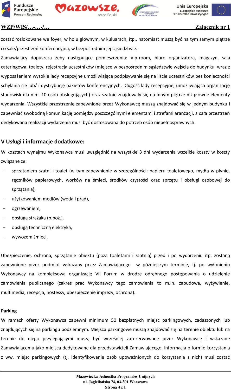 wraz z wyposażeniem wysokie lady recepcyjne umożliwiające podpisywanie się na liście uczestników bez konieczności schylania się lub/ i dystrybucję pakietów konferencyjnych.