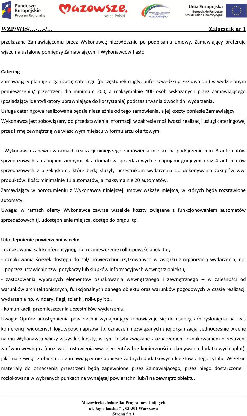 Zamawiającego (posiadający identyfikatory uprawniające do korzystania) podczas trwania dwóch dni wydarzenia.