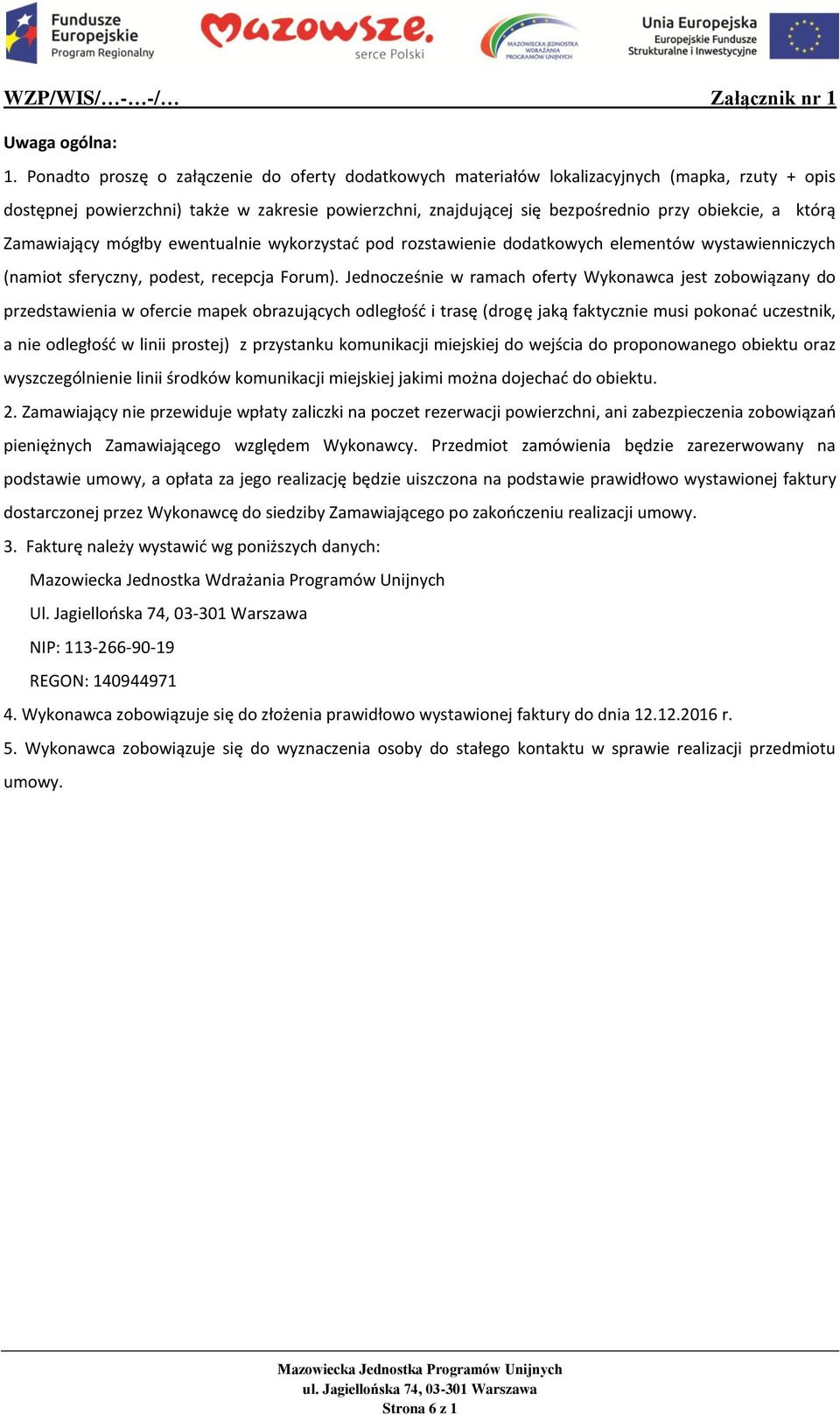 którą Zamawiający mógłby ewentualnie wykorzystać pod rozstawienie dodatkowych elementów wystawienniczych (namiot sferyczny, podest, recepcja Forum).