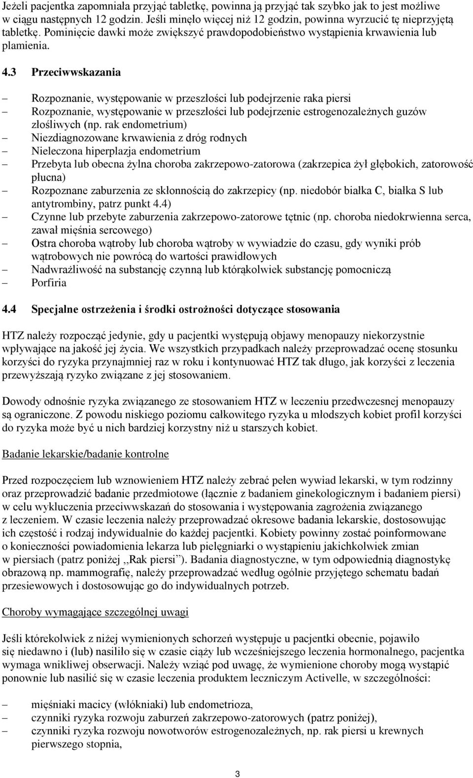 3 Przeciwwskazania Rozpoznanie, występowanie w przeszłości lub podejrzenie raka piersi Rozpoznanie, występowanie w przeszłości lub podejrzenie estrogenozależnych guzów złośliwych (np.