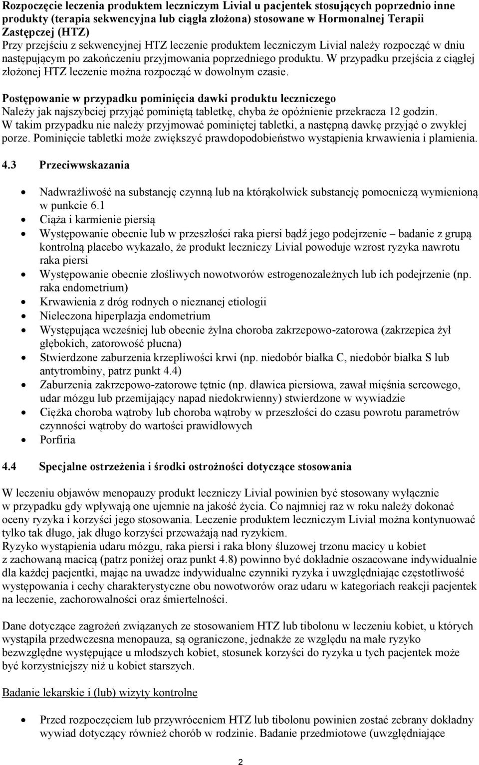 W przypadku przejścia z ciągłej złożonej HTZ leczenie można rozpocząć w dowolnym czasie.