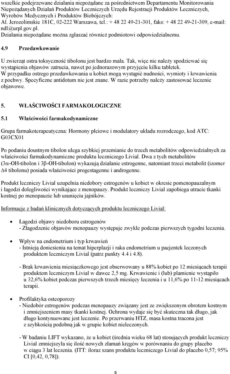gov.pl. Działania niepożądane można zgłaszać również podmiotowi odpowiedzialnemu. 4.9 Przedawkowanie U zwierząt ostra toksyczność tibolonu jest bardzo mała.