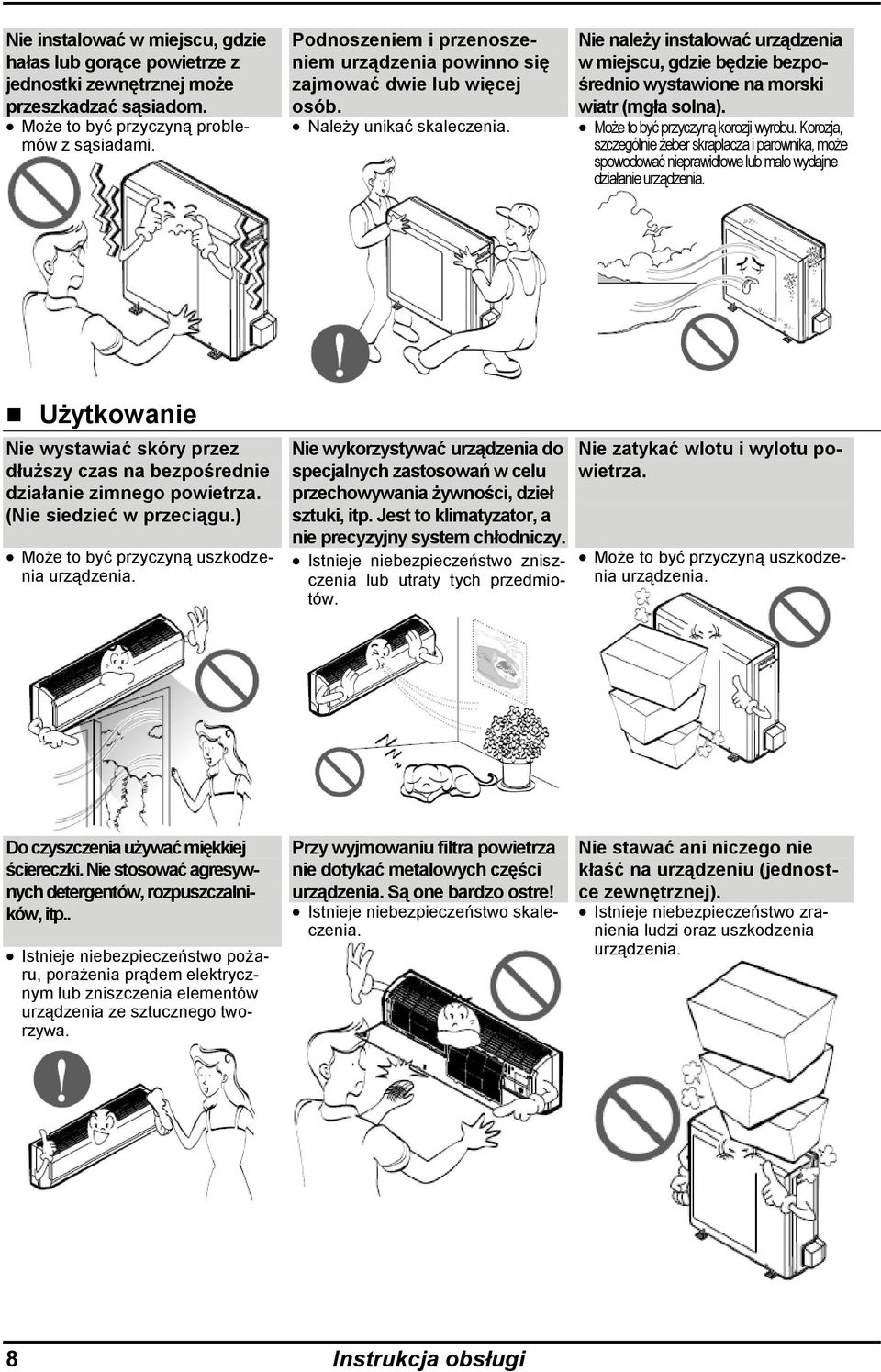 Nie należy instalować urządzenia w miejscu, gdzie będzie bezpośrednio wystawione na morski wiatr (mgła solna). Może to być przyczyną korozji wyrobu.