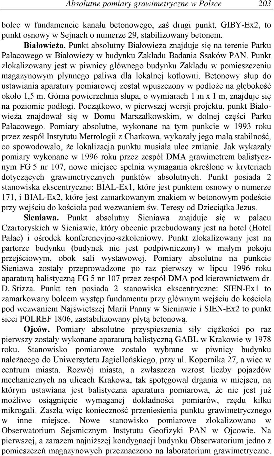 Punkt zlokalizowany jest w piwnicy głównego budynku Zakładu w pomieszczeniu magazynowym płynnego paliwa dla lokalnej kotłowni.