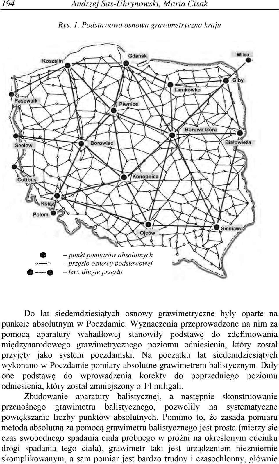 Wyznaczenia przeprowadzone na nim za pomocą aparatury wahadłowej stanowiły podstawę do zdefiniowania międzynarodowego grawimetrycznego poziomu odniesienia, który został przyjęty jako system