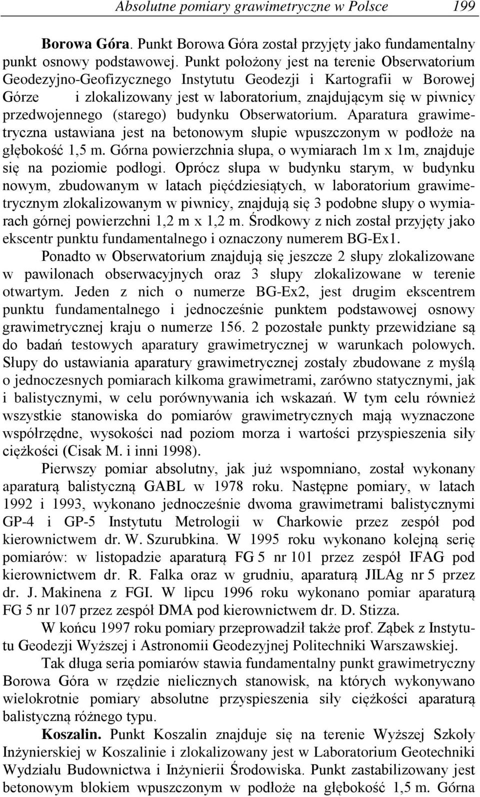 (starego) budynku Obserwatorium. Aparatura grawimetryczna ustawiana jest na betonowym słupie wpuszczonym w podłoże na głębokość 1,5 m.
