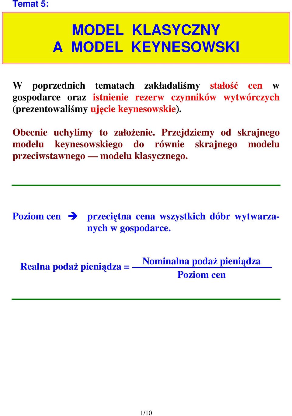 rzejdziemy od skrajnego modelu keynesowskiego do równie skrajnego modelu przeciwstawnego modelu klasycznego.