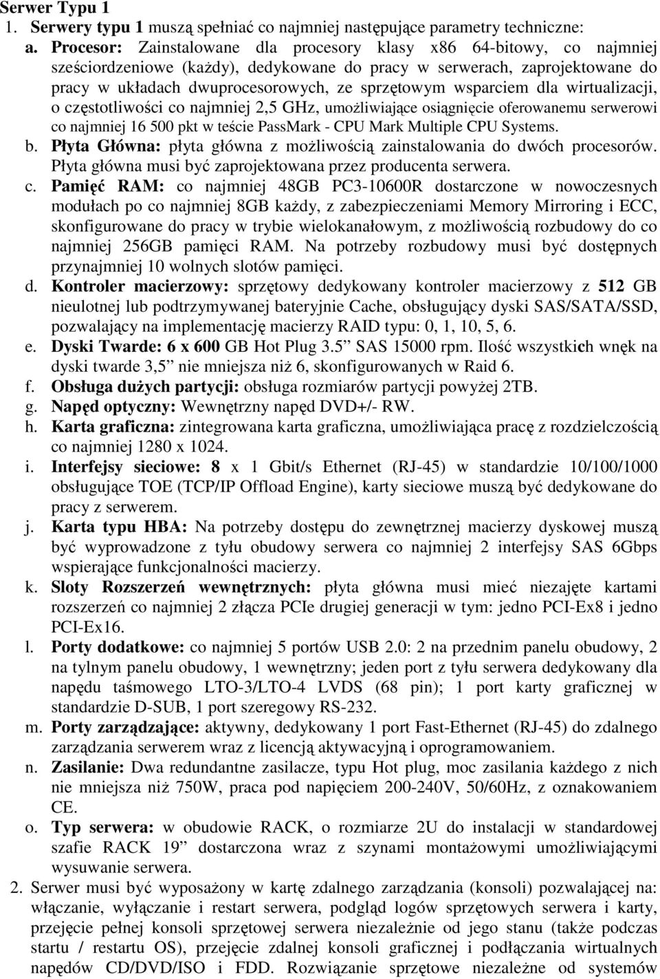 wsparciem dla wirtualizacji, o częstotliwości co najmniej 2,5 GHz, umożliwiające osiągnięcie oferowanemu serwerowi co najmniej 16 500 pkt w teście PassMark - CPU Mark Multiple CPU Systems. b.