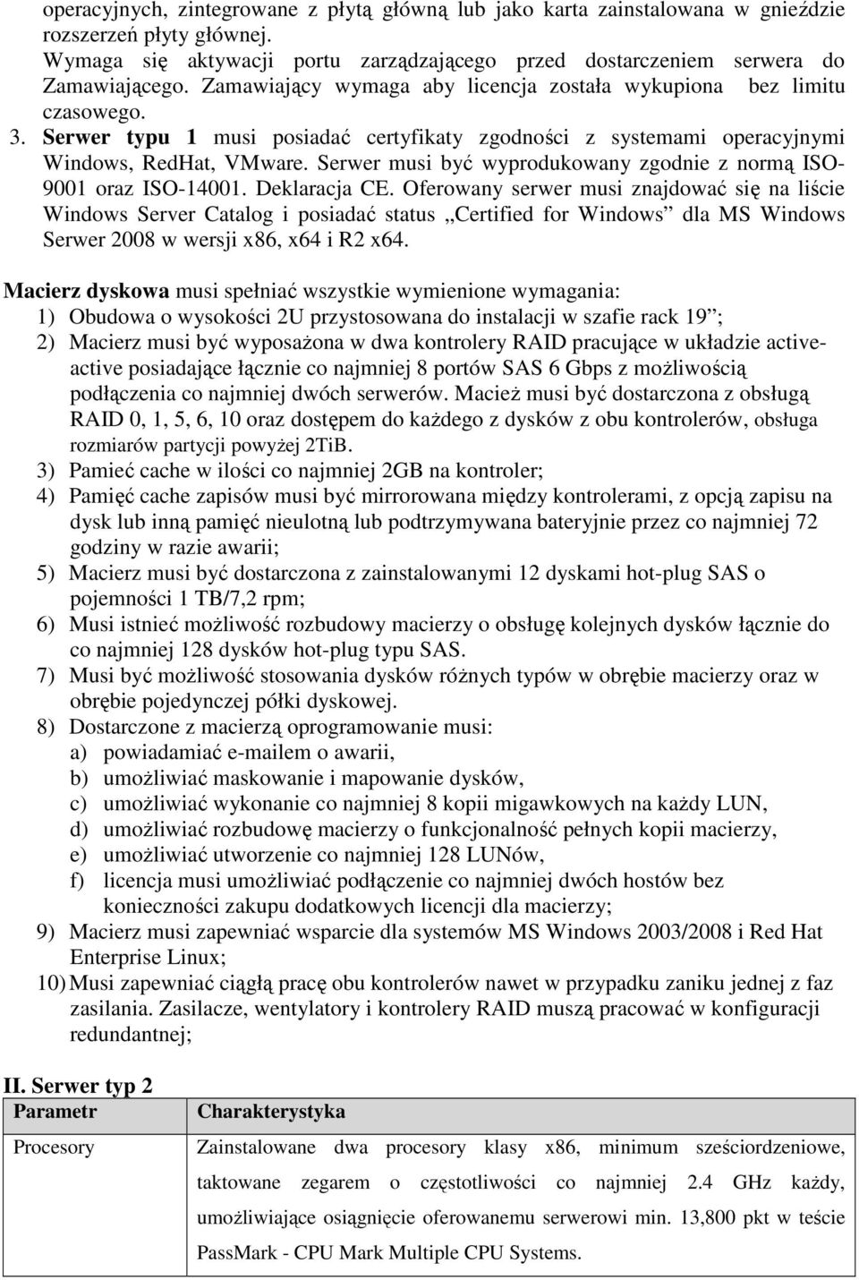 Serwer musi być wyprodukowany zgodnie z normą ISO- 9001 oraz ISO-14001. Deklaracja CE.
