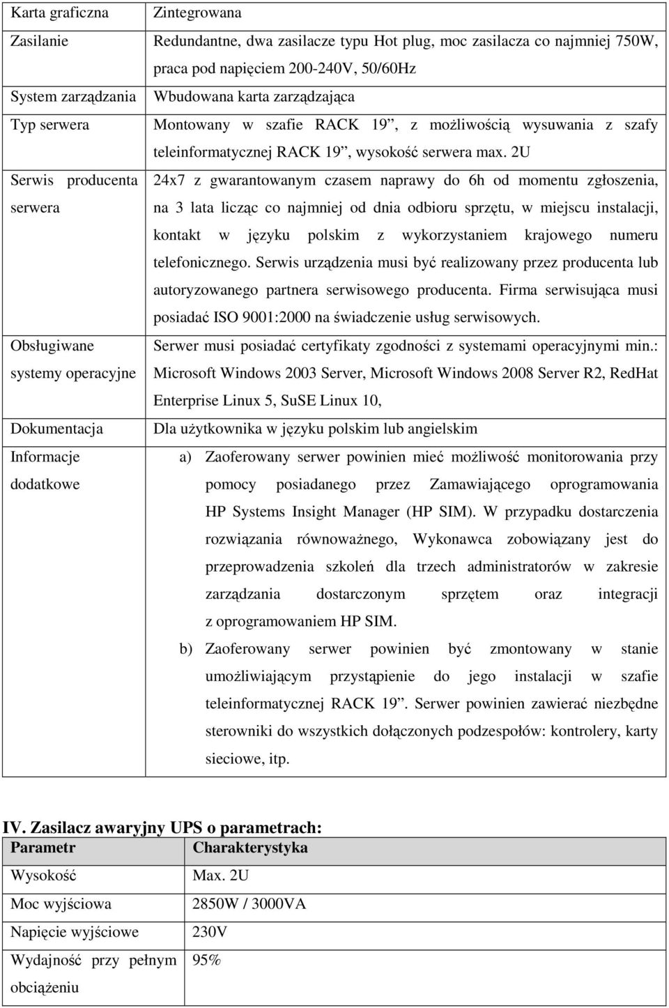 2U Serwis producenta serwera 24x7 z gwarantowanym czasem naprawy do 6h od momentu zgłoszenia, na 3 lata licząc co najmniej od dnia odbioru sprzętu, w miejscu instalacji, kontakt w języku polskim z