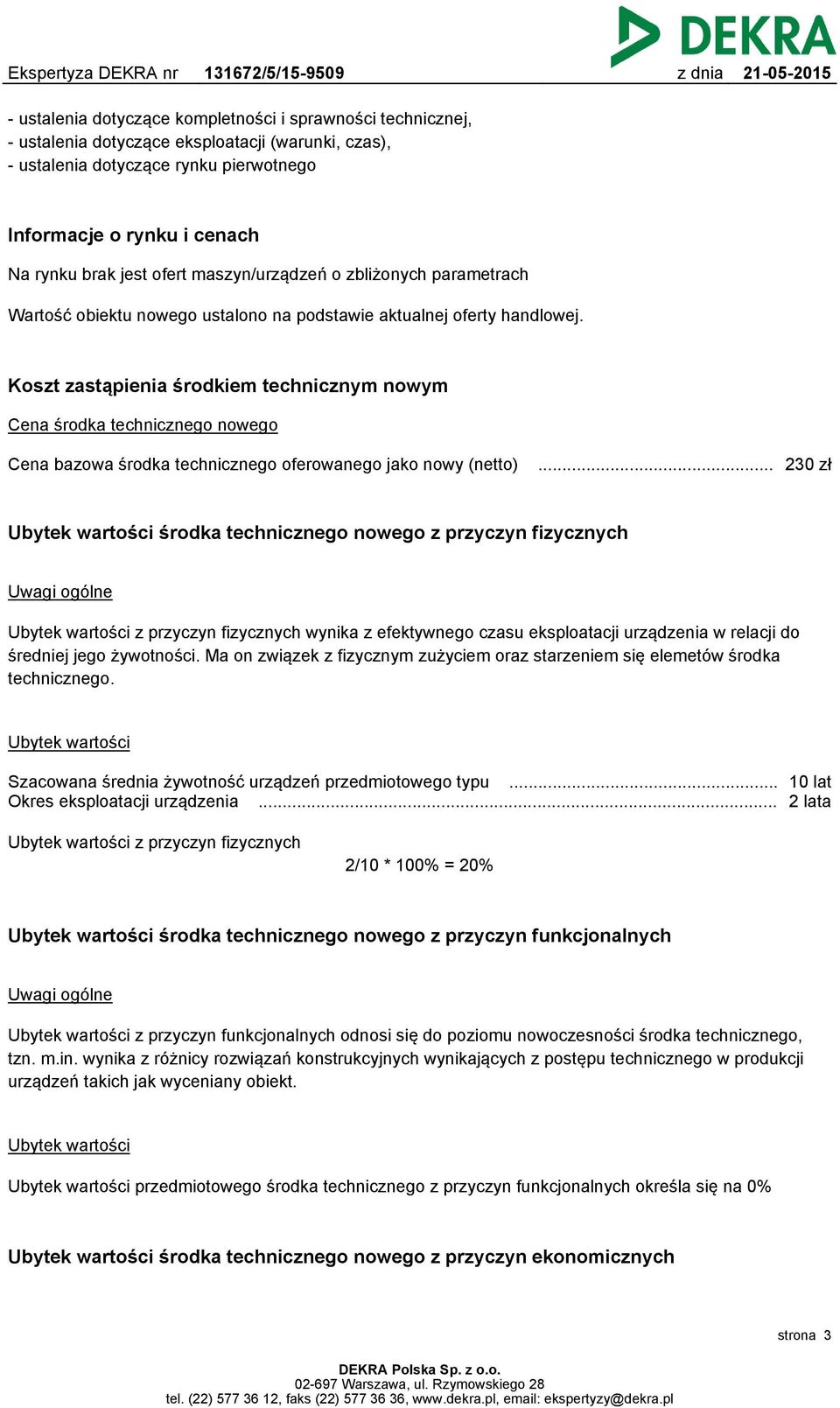 Koszt zastąpienia środkiem technicznym nowym Cena środka technicznego nowego Cena bazowa środka technicznego oferowanego jako nowy (netto).