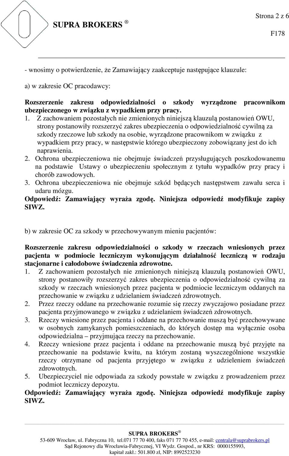 szkody rzeczowe lub szkody na osobie, wyrządzone pracownikom w związku z wypadkiem przy pracy, w następstwie którego ubezpieczony zobowiązany jest do ich naprawienia. 2.