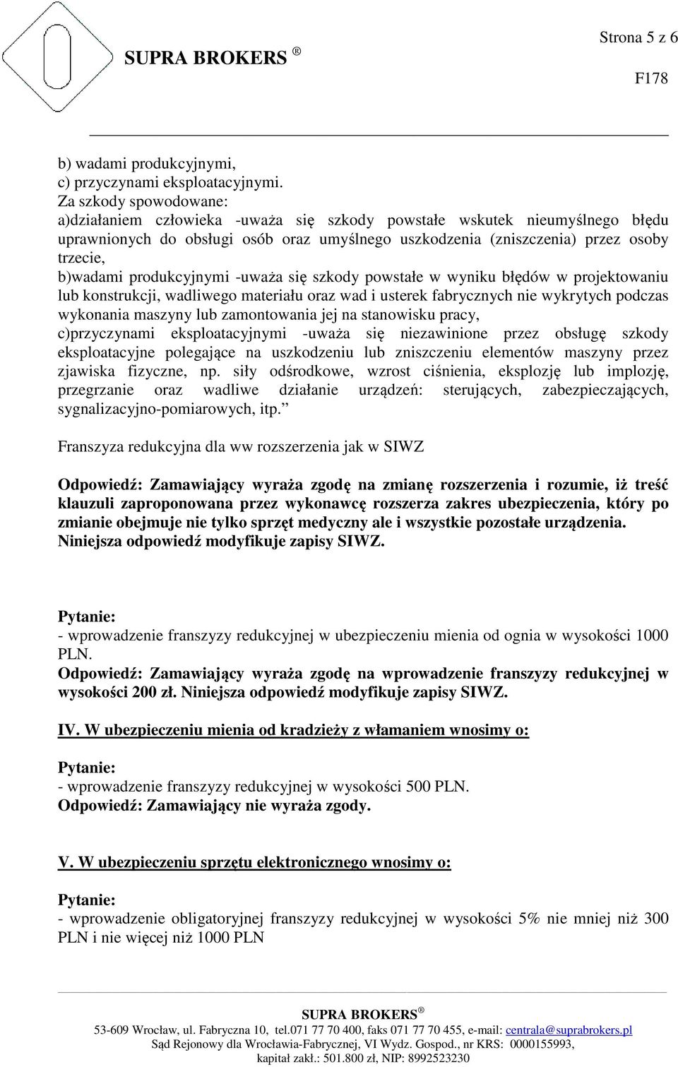 produkcyjnymi -uważa się szkody powstałe w wyniku błędów w projektowaniu lub konstrukcji, wadliwego materiału oraz wad i usterek fabrycznych nie wykrytych podczas wykonania maszyny lub zamontowania