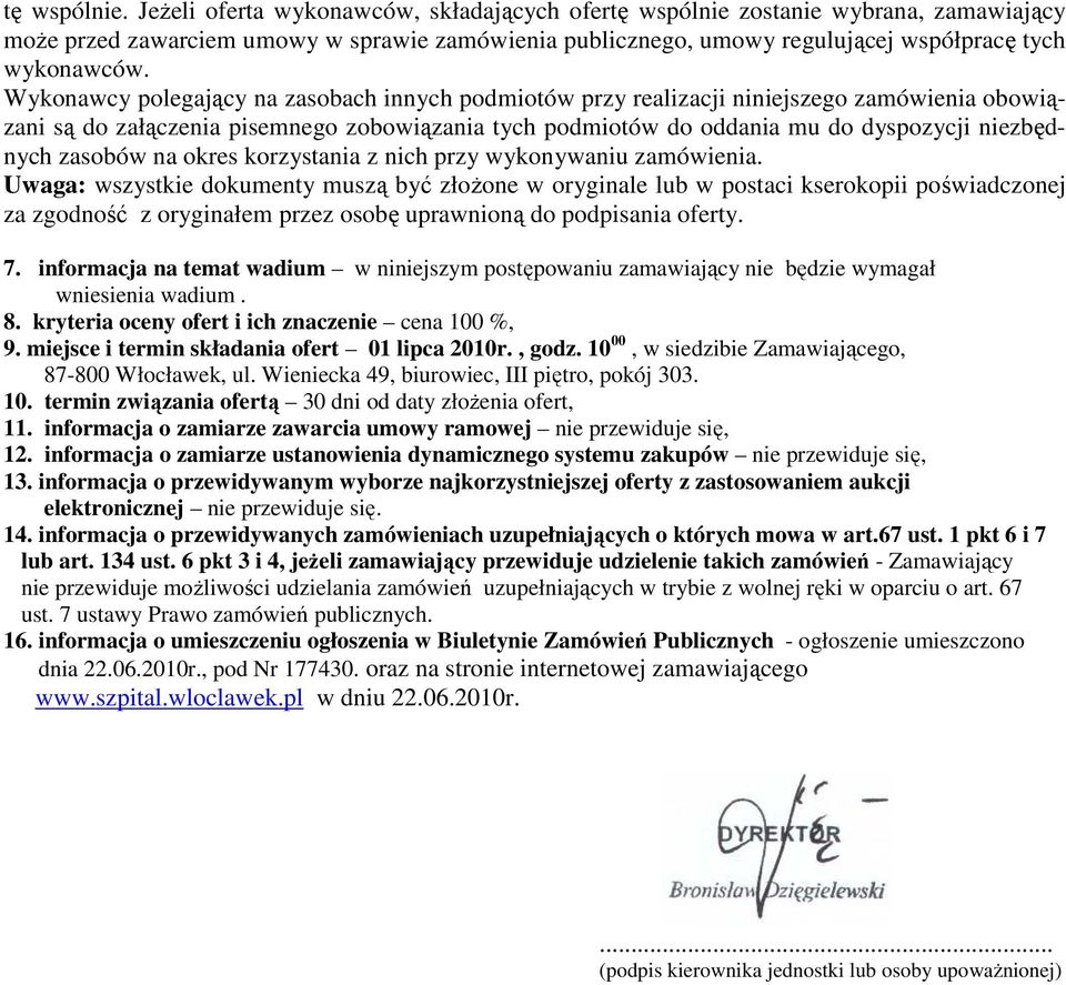Wykonawcy polegający na zasobach innych podmiotów przy realizacji niniejszego zamówienia obowiązani są do załączenia pisemnego zobowiązania tych podmiotów do oddania mu do dyspozycji niezbędnych