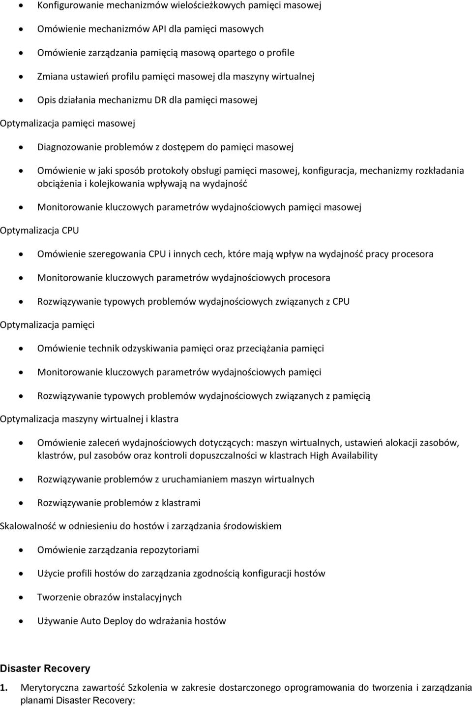 obsługi pamięci masowej, konfiguracja, mechanizmy rozkładania obciążenia i kolejkowania wpływają na wydajność Monitorowanie kluczowych parametrów wydajnościowych pamięci masowej Optymalizacja CPU