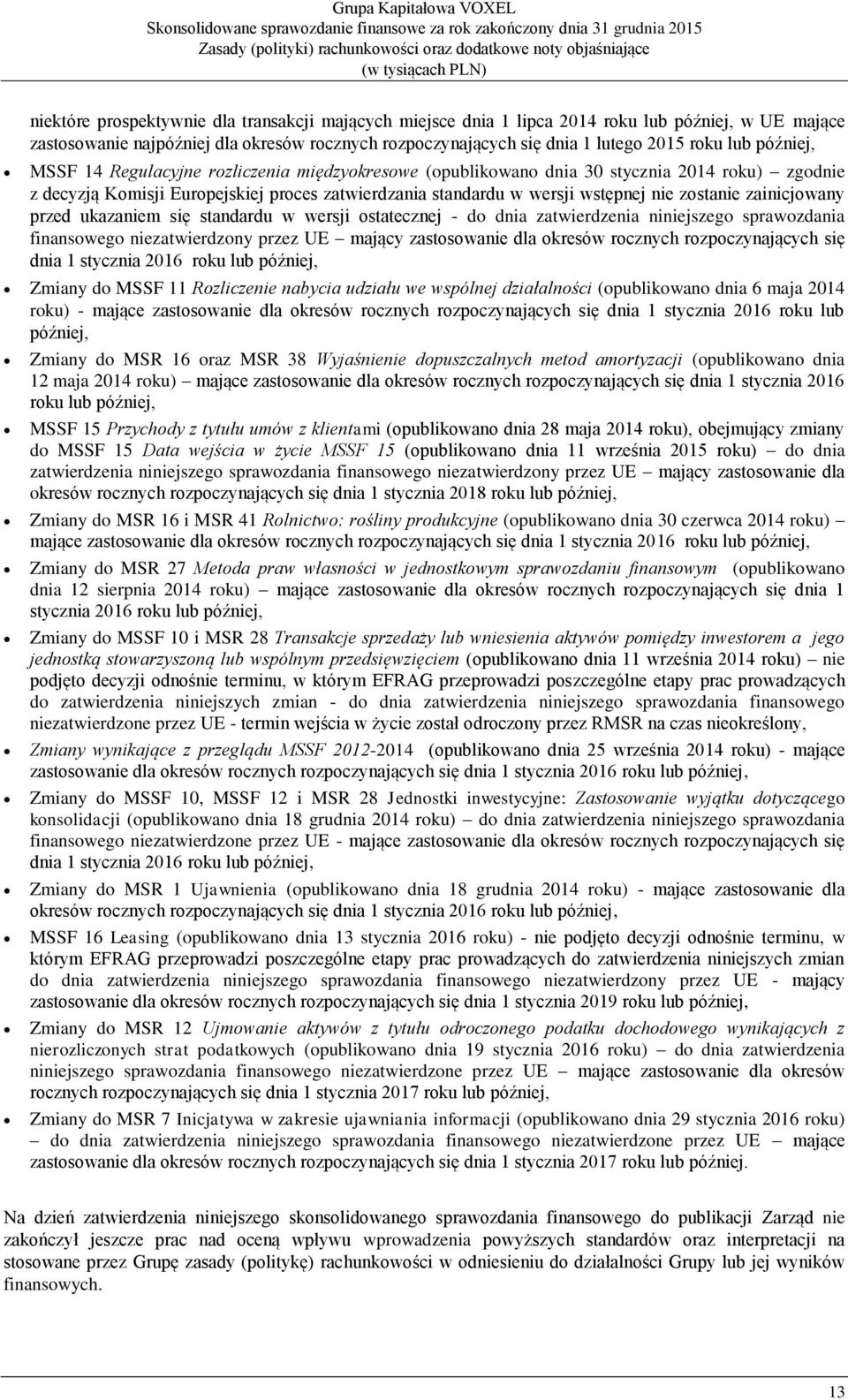zainicjowany przed ukazaniem się standardu w wersji ostatecznej - do dnia zatwierdzenia niniejszego sprawozdania finansowego niezatwierdzony przez UE mający zastosowanie dla okresów rocznych