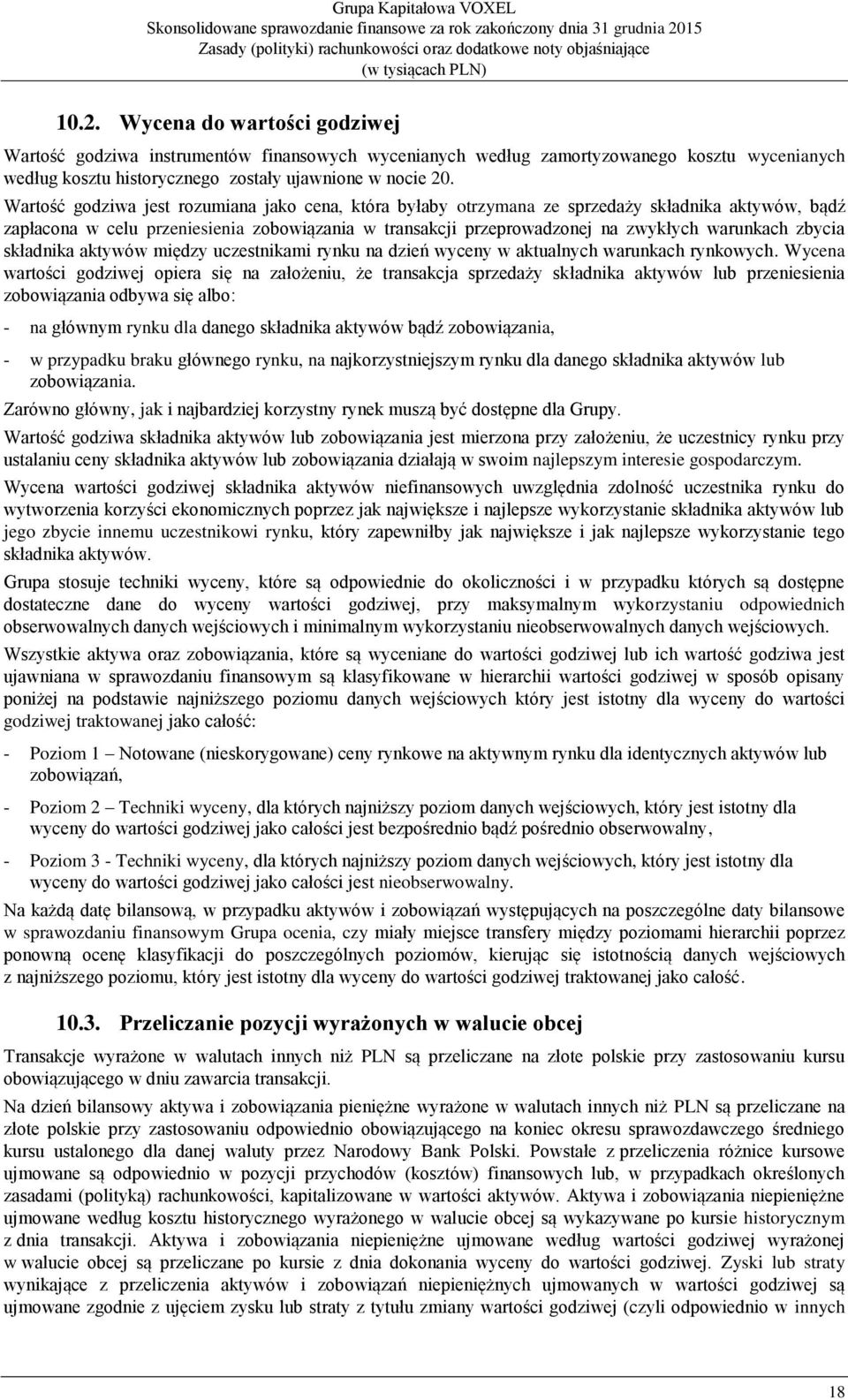 zbycia składnika aktywów między uczestnikami rynku na dzień wyceny w aktualnych warunkach rynkowych.