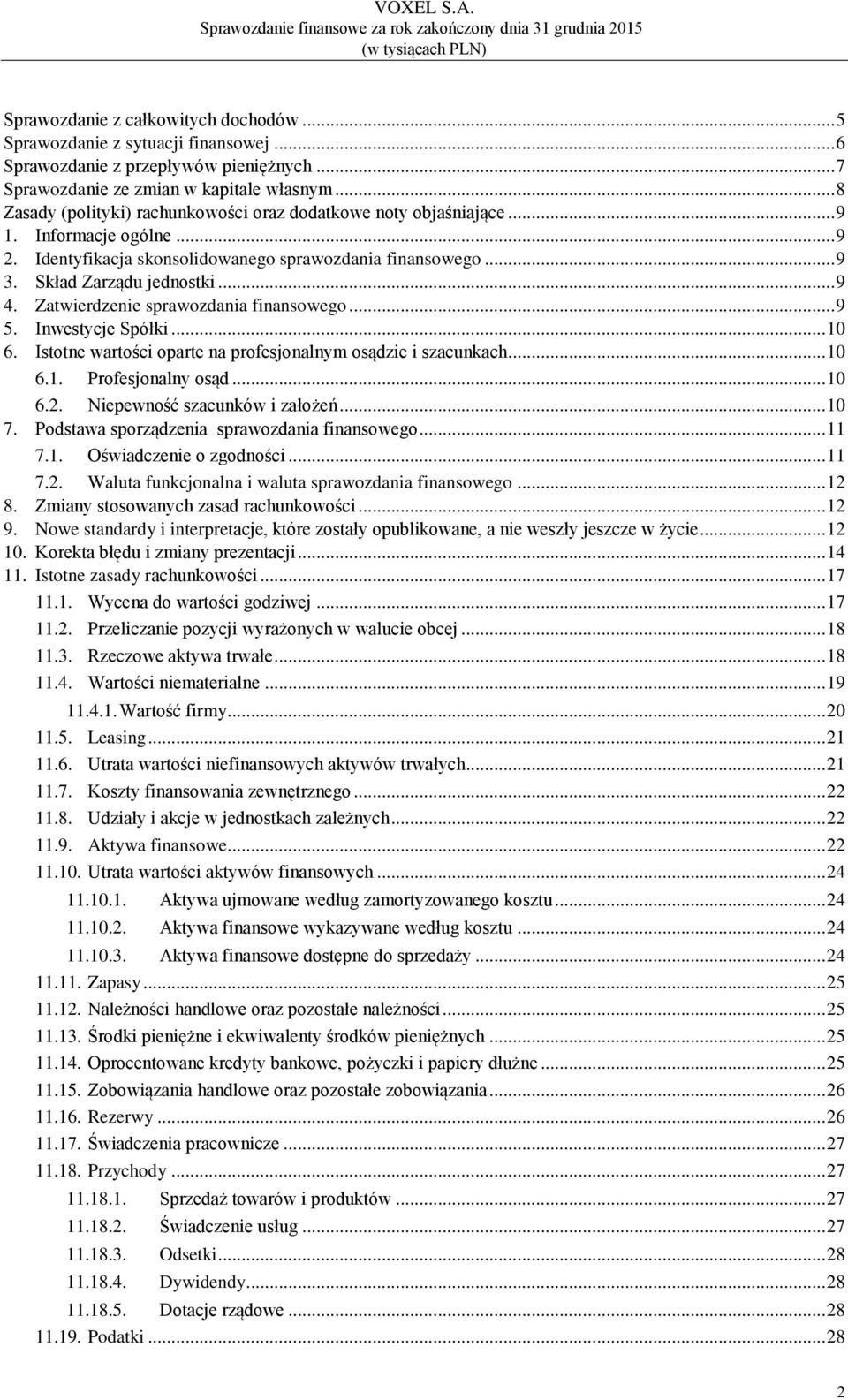 Istotne wartości oparte na profesjonalnym osądzie i szacunkach... 10 6.1. Profesjonalny osąd... 10 6.2. Niepewność szacunków i założeń... 10 7. Podstawa sporządzenia sprawozdania finansowego... 11 7.