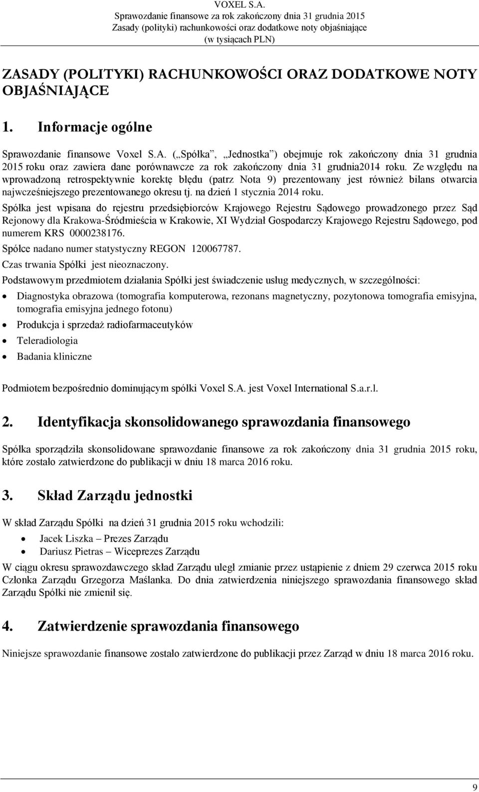 Spółka jest wpisana do rejestru przedsiębiorców Krajowego Rejestru Sądowego prowadzonego przez Sąd Rejonowy dla Krakowa-Śródmieścia w Krakowie, XI Wydział Gospodarczy Krajowego Rejestru Sądowego, pod