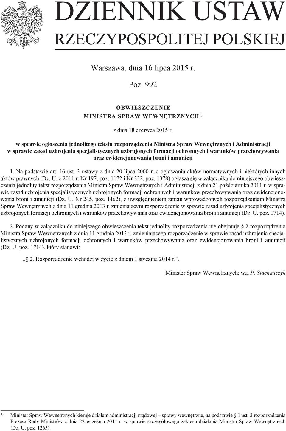 przechowywania oraz ewidencjonowania i amunicji 1. Na podstawie art. 16 ust. 3 ustawy z dnia 20 lipca 2000 r. o ogłaszaniu aktów normatywnych i niektórych innych aktów prawnych (Dz. U. z 2011 r.