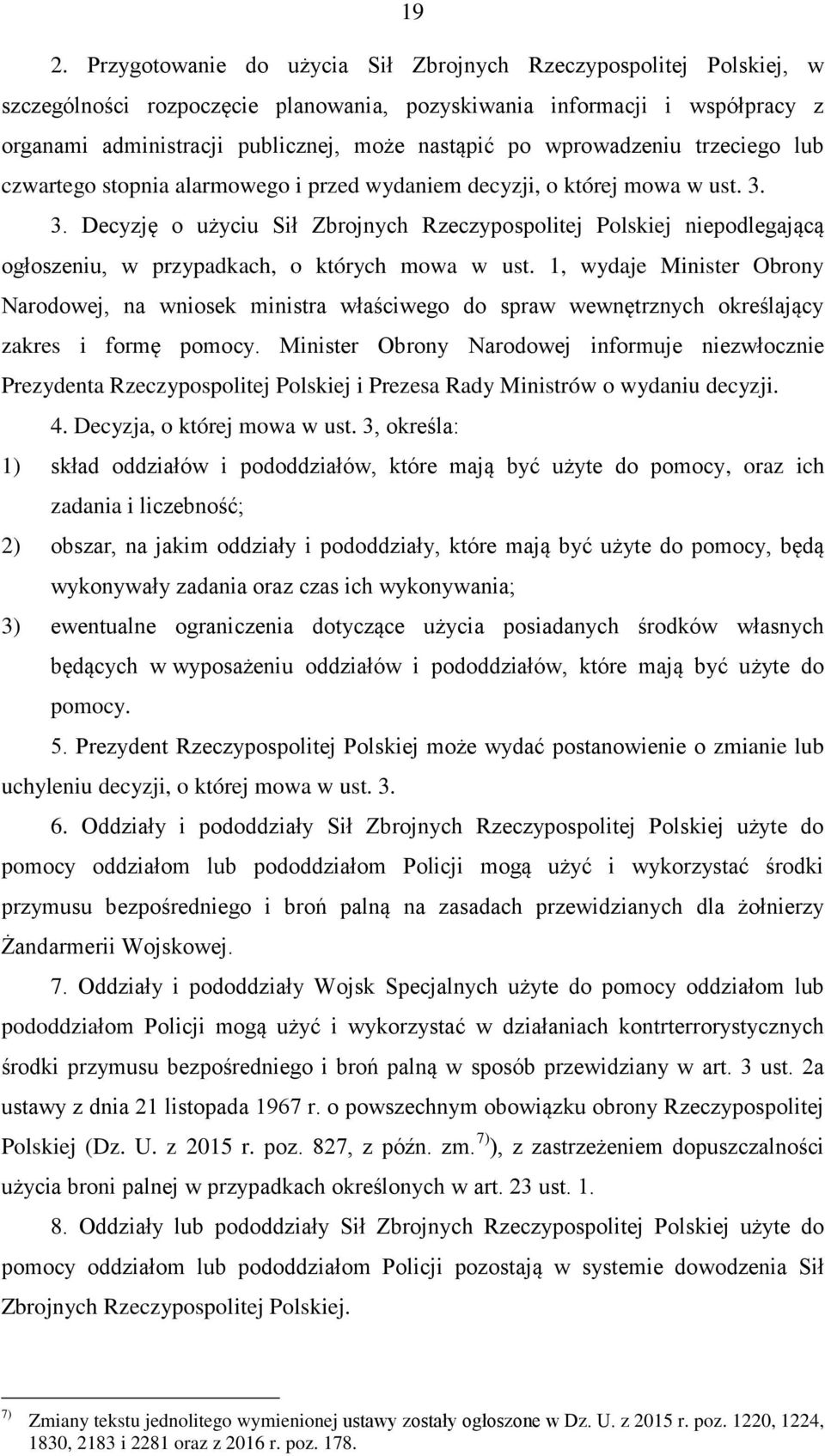 3. Decyzję o użyciu Sił Zbrojnych Rzeczypospolitej Polskiej niepodlegającą ogłoszeniu, w przypadkach, o których mowa w ust.