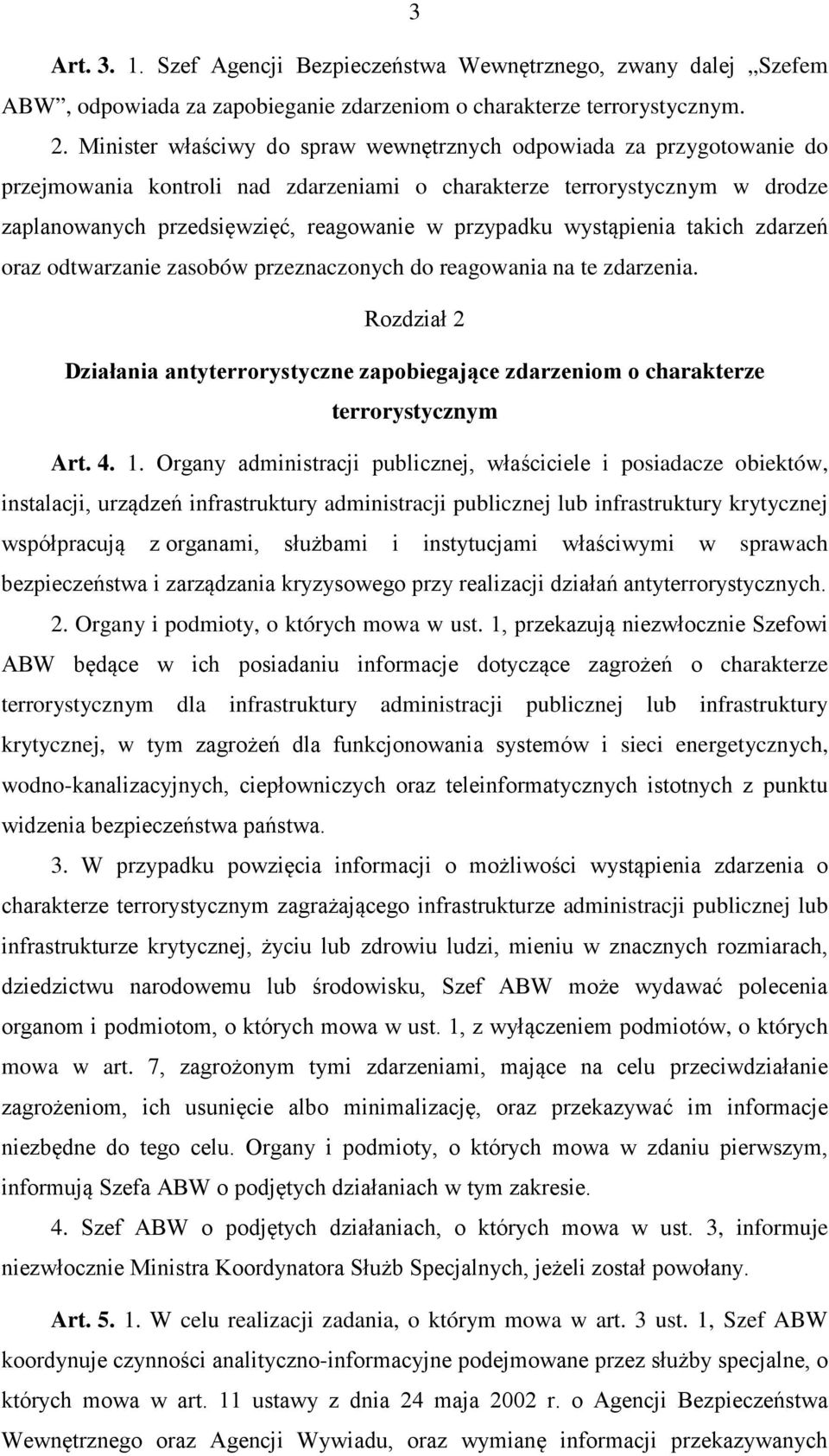 wystąpienia takich zdarzeń oraz odtwarzanie zasobów przeznaczonych do reagowania na te zdarzenia. Rozdział 2 Działania antyterrorystyczne zapobiegające zdarzeniom o charakterze terrorystycznym Art. 4.