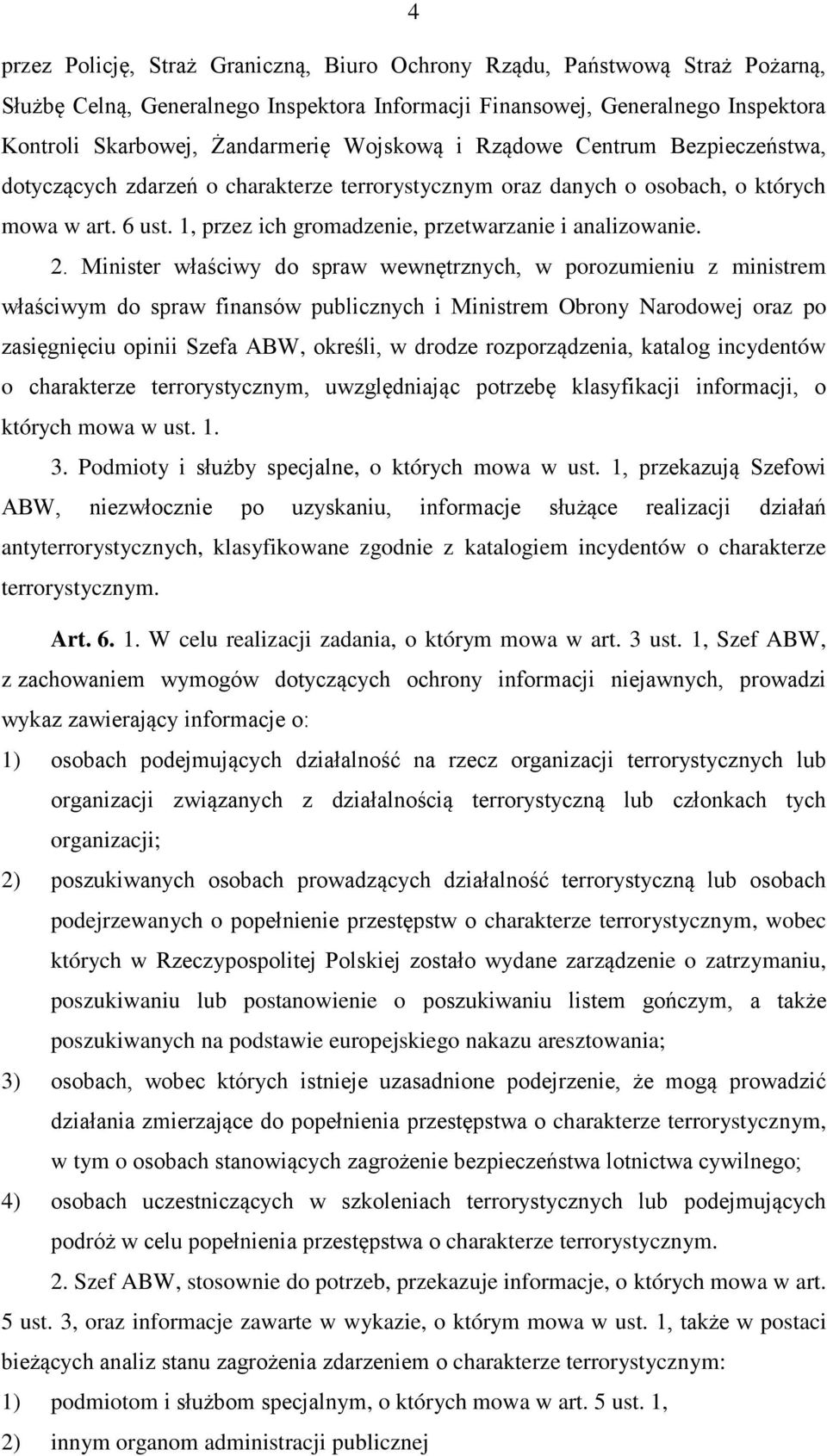 2. Minister właściwy do spraw wewnętrznych, w porozumieniu z ministrem właściwym do spraw finansów publicznych i Ministrem Obrony Narodowej oraz po zasięgnięciu opinii Szefa ABW, określi, w drodze