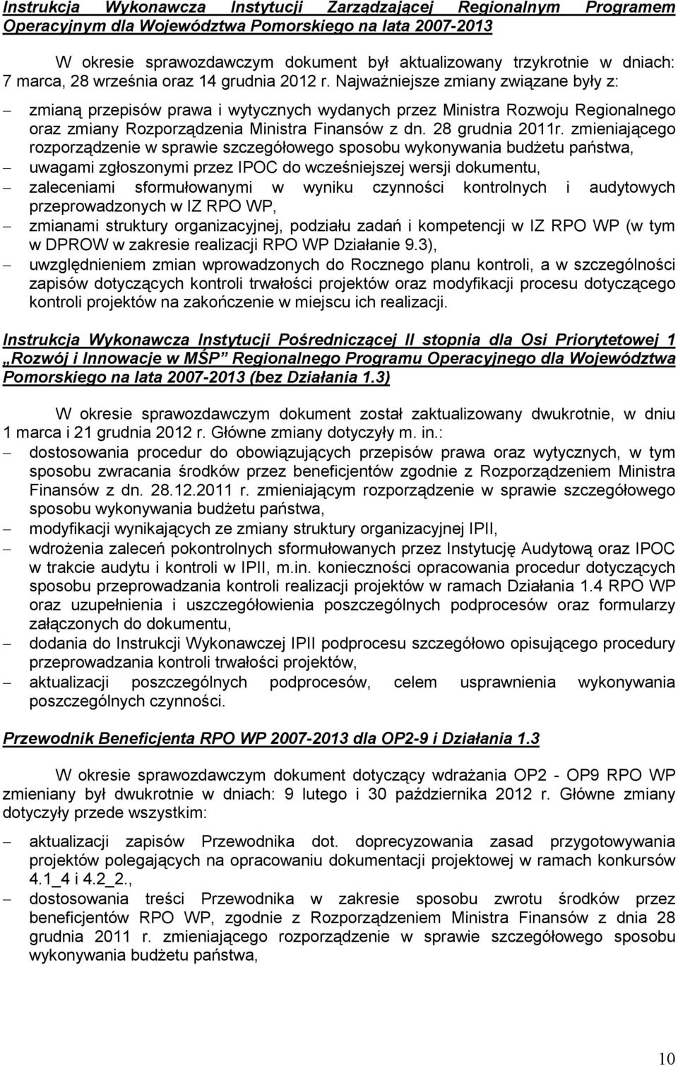 Najważniejsze zmiany związane były z: zmianą przepisów prawa i wytycznych wydanych przez Ministra Rozwoju Regionalnego oraz zmiany Rozporządzenia Ministra Finansów z dn. 28 grudnia 2011r.