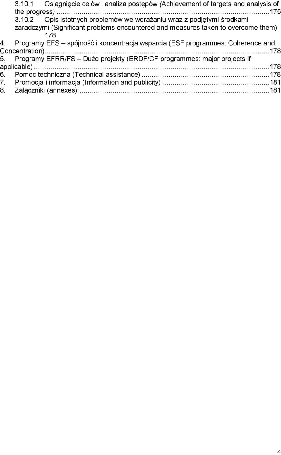 Programy EFS spójność i koncentracja wsparcia (ESF programmes: Coherence and Concentration)...178 5.