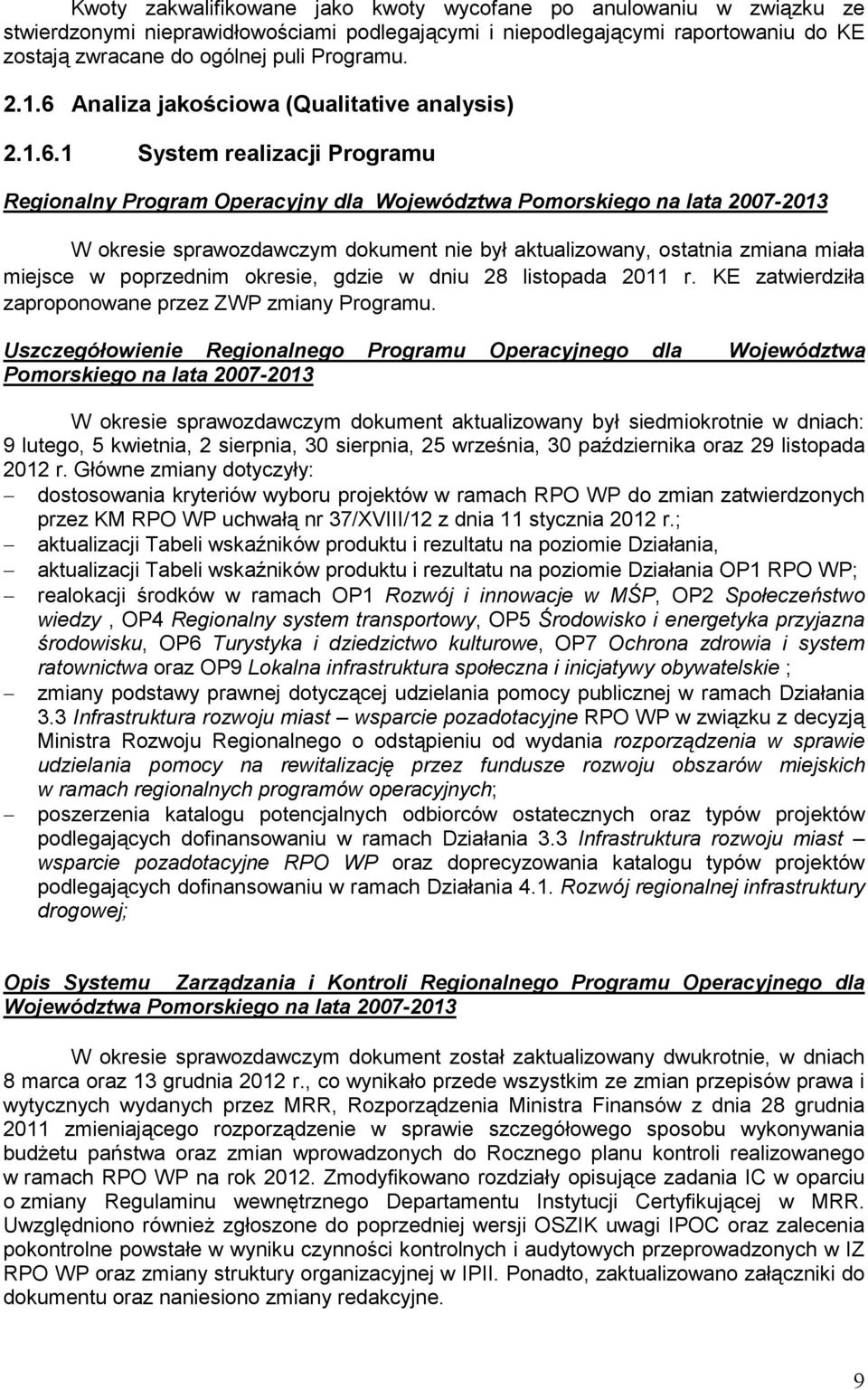 aktualizowany, ostatnia zmiana miała miejsce w poprzednim okresie, gdzie w dniu 28 listopada 2011 r. KE zatwierdziła zaproponowane przez ZWP zmiany Programu.