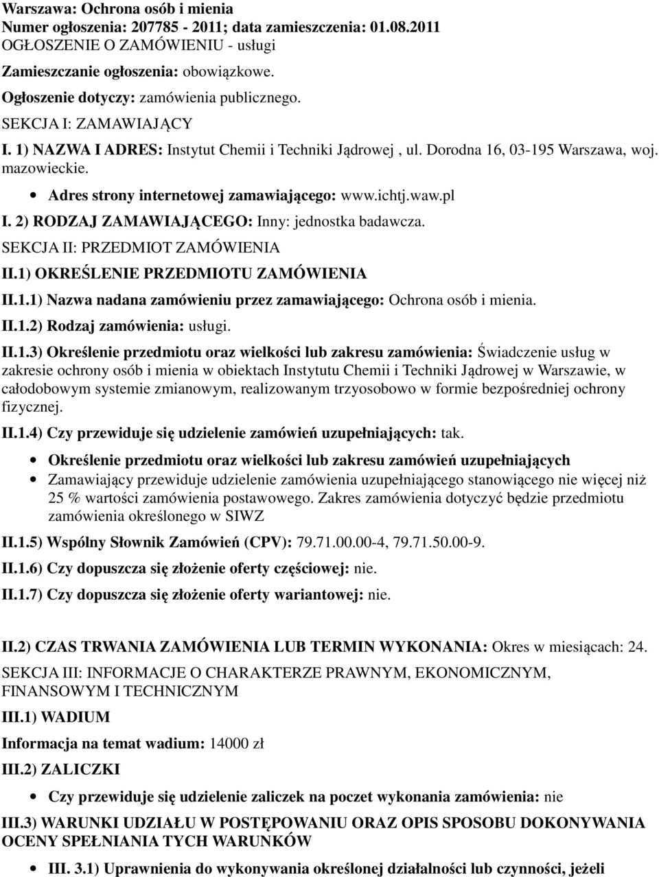 Adres strony internetowej zamawiającego: www.ichtj.waw.pl I. 2) RODZAJ ZAMAWIAJĄCEGO: Inny: jednostka badawcza. SEKCJA II: PRZEDMIOT ZAMÓWIENIA II.1)